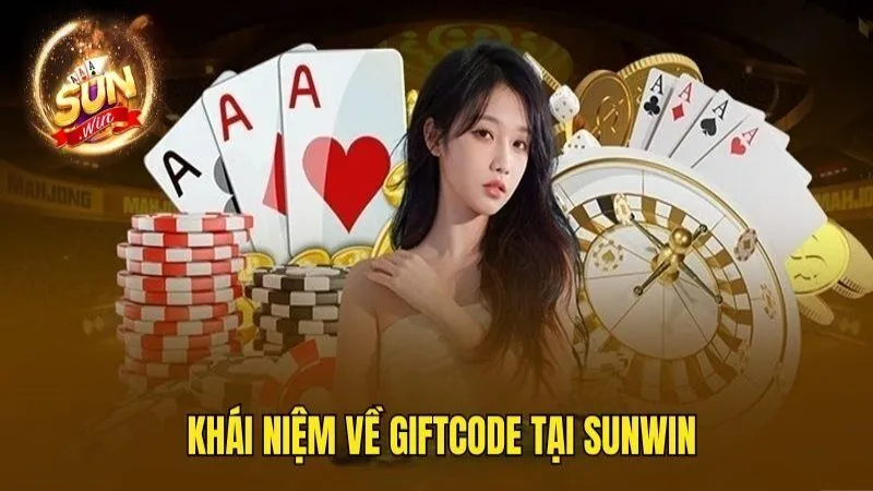 Giftcode tại Sunwin là gì? Giftcode Sunwin - Hướng Dẫn Nhận Và Sử Dụng Quà Từ Nhà Cái