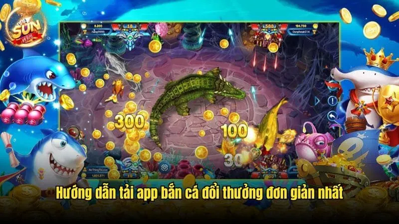 Hướng dẫn tải app bắn cá đổi thưởng đơn giản nhất Tải App Bắn Cá Đổi Thưởng Sunwin Nhanh Chóng, An Toàn Nhất