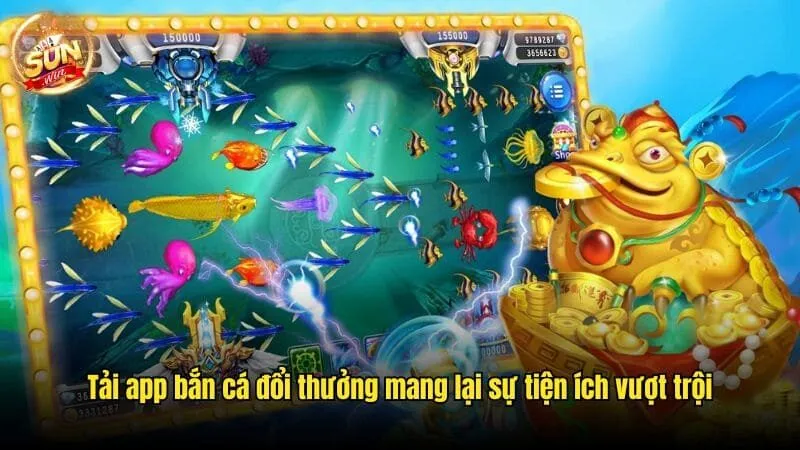 Tải app bắn cá đổi thưởng mang lại sự tiện ích vượt trội Tải App Bắn Cá Đổi Thưởng Sunwin Nhanh Chóng, An Toàn Nhất